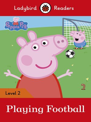 cover image of Ladybird Readers Level 2--Peppa Pig--Playing Football (ELT Graded Reader)
